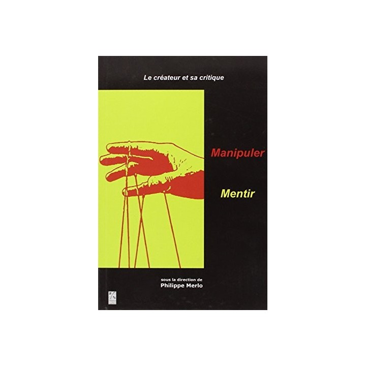 LE CREATEUR ET SA CRITIQUE 1: MANIPULER, MENTIR Texto bilingüe: Español / Francés.